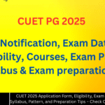 CUET 2025 Application Form, Eligibility, Exam Date, Notification, Syllabus, Pattern, and Preparation Tips – Check Complete Details Here