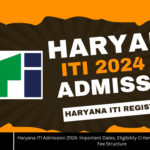 Haryana ITI Admission 2024: Important Dates, Eligibility Criteria, Reservation Policy, and Fee Structure