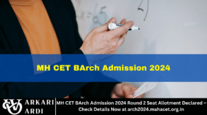 MH CET BArch Admission 2024 Round 2 Seat Allotment Declared – Check Details Now at arch2024.mahacet.org.in
