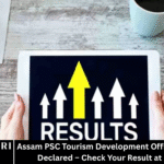 Assam PSC Tourism Development Officer Result 2024 Declared – Check Your Result at apsc.nic.in